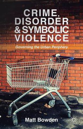 Cover image for Crime, Disorder and Symbolic Violence: Governing the Urban Periphery