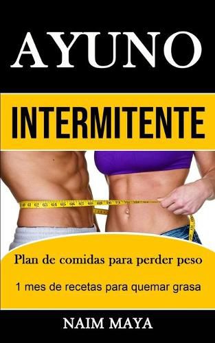 Cover image for Ayuno Intermitente: Plan de comidas para perder peso (1 mes de recetas para quemar grasa)