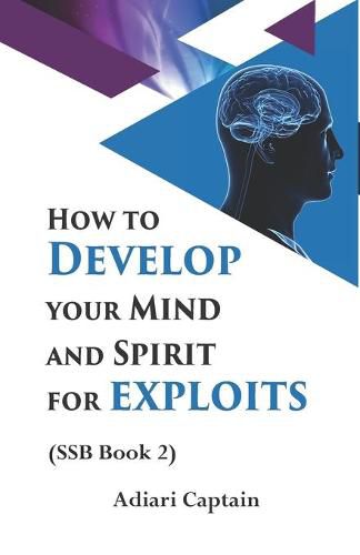 Cover image for How to Develop Your Mind and Spirit for Exploits: Spirit, Soul, and Body (SSB) Book 2