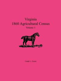 Cover image for Virginia 1860 Agricultural Census, Volume 1