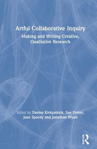 Cover image for Artful Collaborative Inquiry: Making and Writing Creative, Qualitative Research