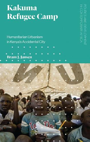 Cover image for Kakuma Refugee Camp: Humanitarian Urbanism in Kenya's Accidental City