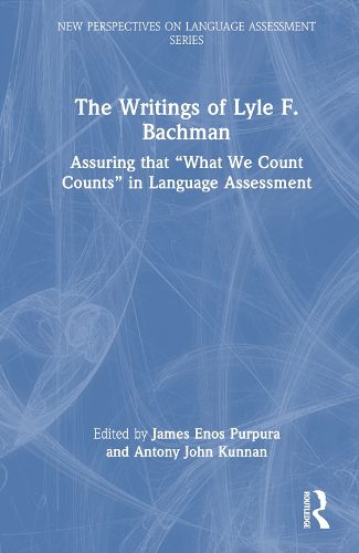 The Writings of Lyle F. Bachman: Assuring That What We Count Counts  in Language Assessment