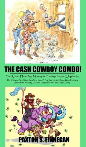 Cover image for The Cash Cowboy Combo!: The Ultimate 2-in-1 Book Bundle to Launch Your Journey into Long-Term Investing, Retirement Planning, Tax and Debt Reduction, and Frugal Living