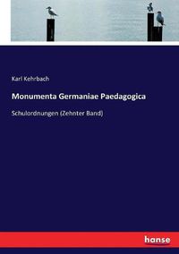 Cover image for Monumenta Germaniae Paedagogica: Schulordnungen (Zehnter Band)