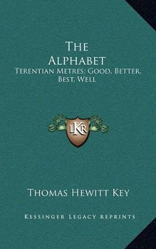 Cover image for The Alphabet: Terentian Metres; Good, Better, Best, Well: And Other Philological Papers (1844)