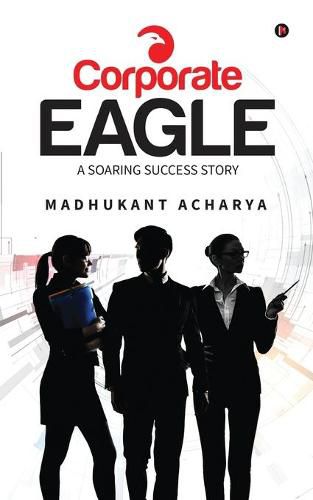 Cover image for Corporate Eagle: A Soaring Success Story