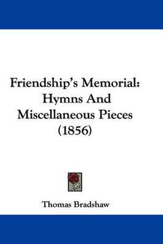 Cover image for Friendship's Memorial: Hymns And Miscellaneous Pieces (1856)