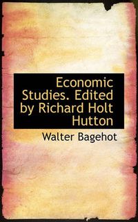 Cover image for Economic Studies. Edited by Richard Holt Hutton