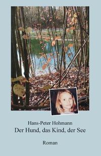 Cover image for Der Hund, das Kind, der See: Roman