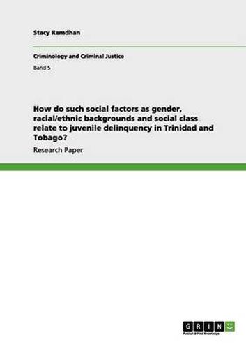 Cover image for How do such social factors as gender, racial/ethnic backgrounds and social class relate to juvenile delinquency in Trinidad and Tobago?