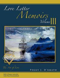 Cover image for Love Letter Memoirs Volume III: The Art of Love Fifty Shades of White Trilogy