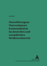 Cover image for Umweltbezogene Unternehmenskommunikation Im Deutschen Und Europaeischen Wettbewerbsrecht