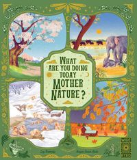 Cover image for What Are You Doing Today, Mother Nature?: Travel the World with 48 Nature Stories, for Every Month of the Year