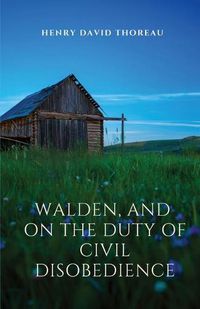 Cover image for Walden, and On The Duty Of Civil Disobedience