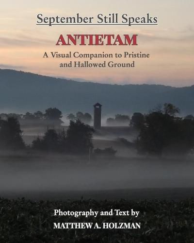 Cover image for September Still Speaks: Antietam, A Visual Companion to Pristine and Hallowed Ground