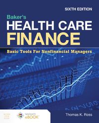 Cover image for Baker's Health Care Finance:  Basic Tools for Nonfinancial Managers