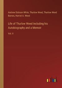 Cover image for Life of Thurlow Weed Including his Autobiography and a Memoir