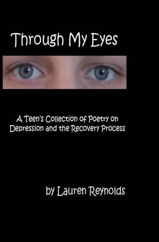 Cover image for Through My Eyes: A Teens Collection of Poetry on Depression and the Recovery Process