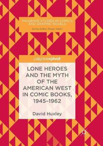 Cover image for Lone Heroes and the Myth of the American West in Comic Books, 1945-1962