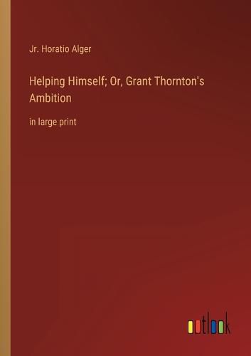 Helping Himself; Or, Grant Thornton's Ambition