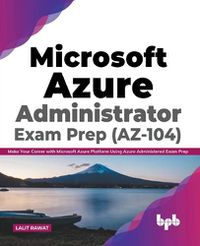 Cover image for Microsoft Azure Administrator Exam Prep (AZ-104): Make Your Career with Microsoft Azure Platform Using Azure Administered Exam Prep (English Edition)