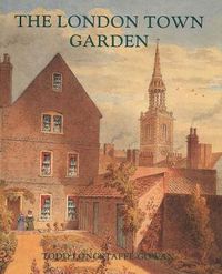 Cover image for The London Town Garden, 1700-1840