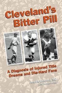 Cover image for Cleveland's Bitter Pill: A Diagnosis of Injured Title Dreams and Die-Hard Fans