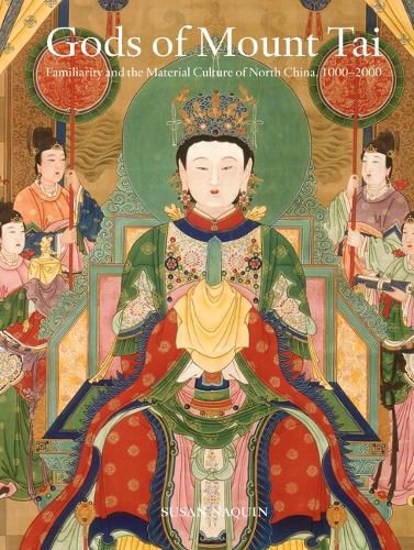 Cover image for Gods of Mount Tai: Familiarity and the Material Culture of North China, 1000-2000