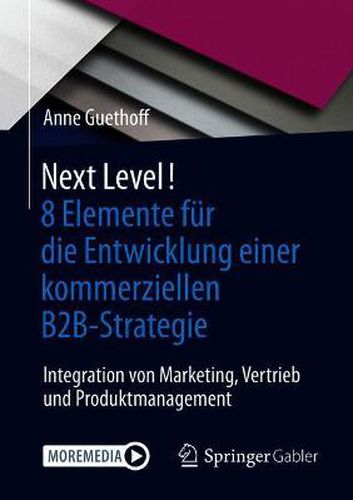 Cover image for NEXT LEVEL! 8 Elemente fur die Entwicklung einer kommerziellen B2B-Strategie: Integration von Marketing, Vertrieb und Produktmanagement
