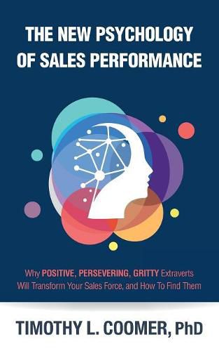 Cover image for The New Psychology of Sales Performance: Why Positive, Persevering, Gritty Extraverts Will Transform Your Sales Force, and How to Find Them