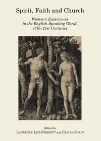 Cover image for Spirit, Faith and Church: Women's Experiences in the English-Speaking World, 17th-21st Centuries