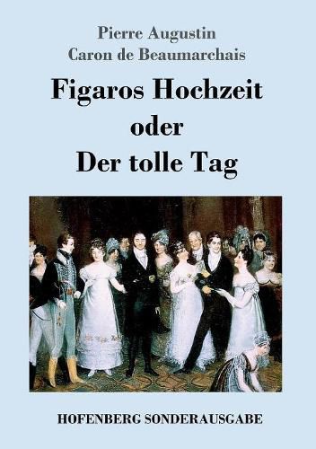 Figaros Hochzeit oder Der tolle Tag: (La folle journee, ou Le mariage de Figaro)