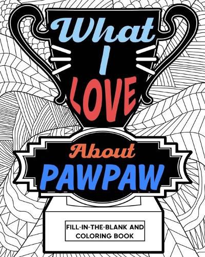 Cover image for What I Love About PawPaw Fill-In-The-Blank and Coloring Book