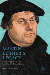 Cover image for Martin Luther's Legacy: Reforming Reformation Theology for the 21st Century