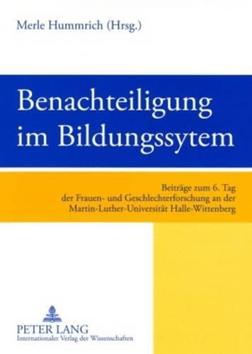 Cover image for Benachteiligung Im Bildungssystem: Beitraege Zum 6. Tag Der Frauen- Und Geschlechterforschung an Der Martin-Luther-Universitaet Halle-Wittenberg