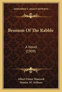 Cover image for Bronson of the Rabble: A Novel (1909)