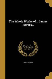 Cover image for The Whole Works Of... James Hervey..