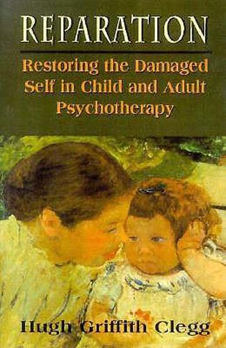 Cover image for Reparation: Restoring the Damaged Self in Child and Adult Psychotherapy