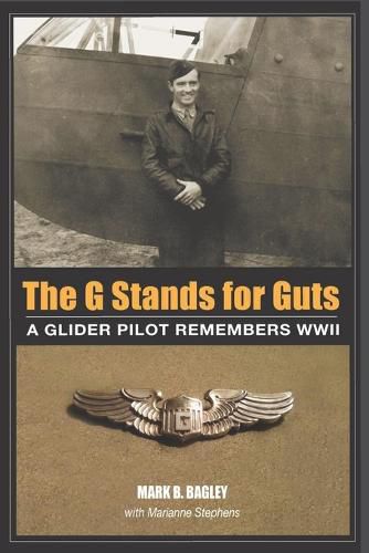 Cover image for The G Stands for Guts: A Glider Pilot Remembers WWII