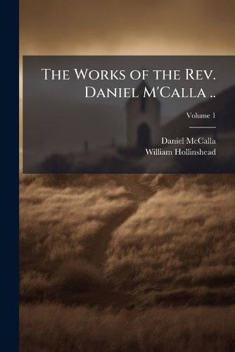 Cover image for The Works of the REV. Daniel M'Calla ...