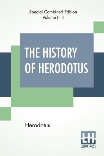 The History Of Herodotus (Complete): Translated Into English By G. C. Macaulay