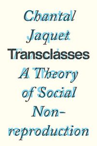 Cover image for Transclasses: A Theory of Social Non-Reproduction