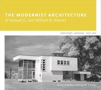 Cover image for The Modernist Architecture of Samuel G. and William B. Wiener: Shreveport, Louisiana, 1920-1960