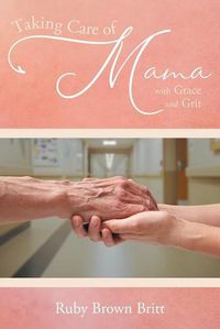 Cover image for Taking Care of Mama: With Grace and Grit