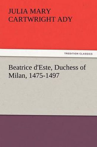 Cover image for Beatrice d'Este, Duchess of Milan, 1475-1497