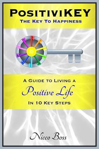 Cover image for PositiviKEY: The Key To Happiness: A Guide to Living a Positive Life in 10 Key Steps