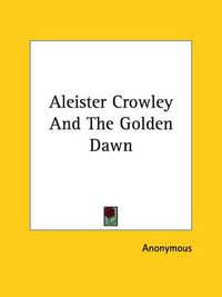 Cover image for Aleister Crowley and the Golden Dawn