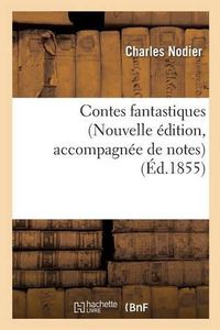 Cover image for Contes Fantastiques Nouvelle Edition, Accompagnee de Notes