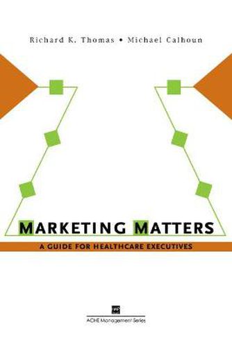 Cover image for Marketing Matters: A Guide for Healthcare Executives